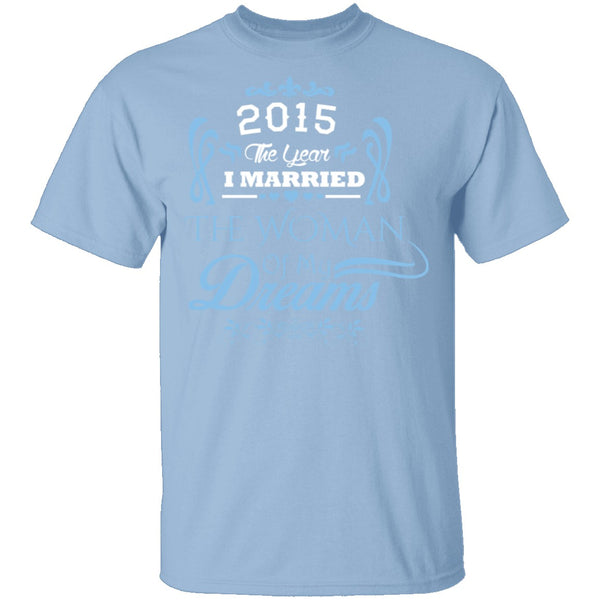 Married The Woman Of My Dreams 2015 T-Shirt CustomCat