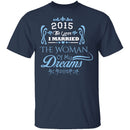 Married The Woman Of My Dreams 2015 T-Shirt CustomCat