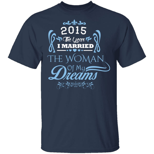 Married The Woman Of My Dreams 2015 T-Shirt CustomCat