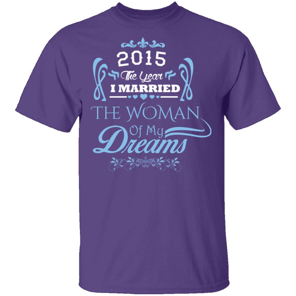 Married The Woman Of My Dreams 2015 T-Shirt CustomCat