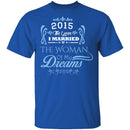 Married The Woman Of My Dreams 2015 T-Shirt CustomCat
