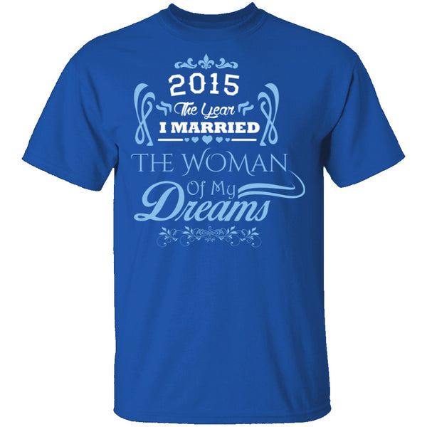 Married The Woman Of My Dreams 2015 T-Shirt CustomCat