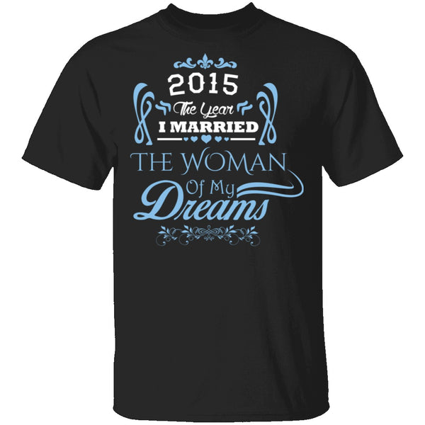 Married The Woman Of My Dreams 2015 T-Shirt CustomCat