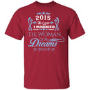 Married The Woman Of My Dreams 2015 T-Shirt CustomCat