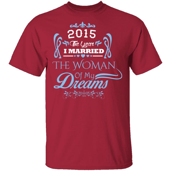Married The Woman Of My Dreams 2015 T-Shirt CustomCat