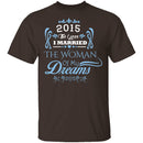 Married The Woman Of My Dreams 2015 T-Shirt CustomCat