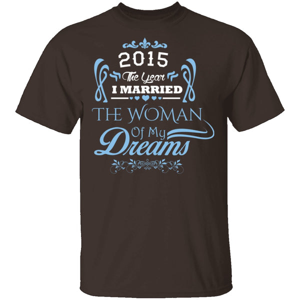 Married The Woman Of My Dreams 2015 T-Shirt CustomCat