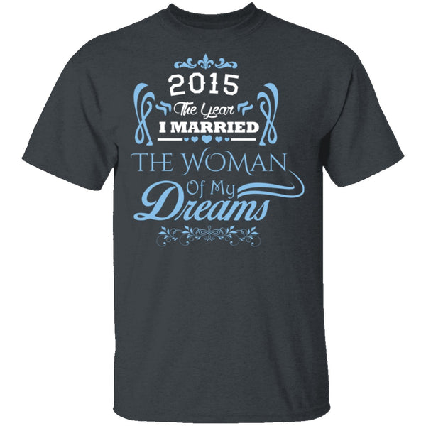 Married The Woman Of My Dreams 2015 T-Shirt CustomCat