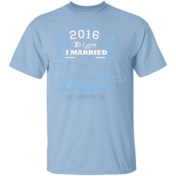 Married The Woman Of My Dreams 2016 T-Shirt CustomCat