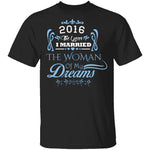 Married The Woman Of My Dreams 2016 T-Shirt CustomCat