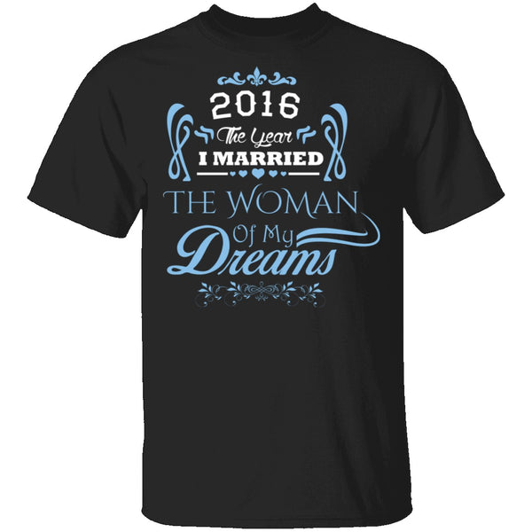 Married The Woman Of My Dreams 2016 T-Shirt CustomCat