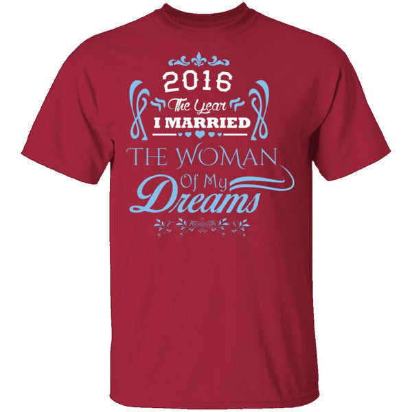 Married The Woman Of My Dreams 2016 T-Shirt CustomCat