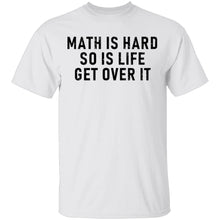 Math Is Hard So Is Life Get Over It T-Shirt