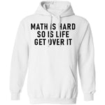 Math Is Hard So Is Life Get Over It T-Shirt CustomCat