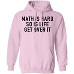 Math Is Hard So Is Life Get Over It T-Shirt CustomCat