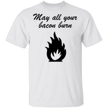 May All You Bacon Burn T-Shirt