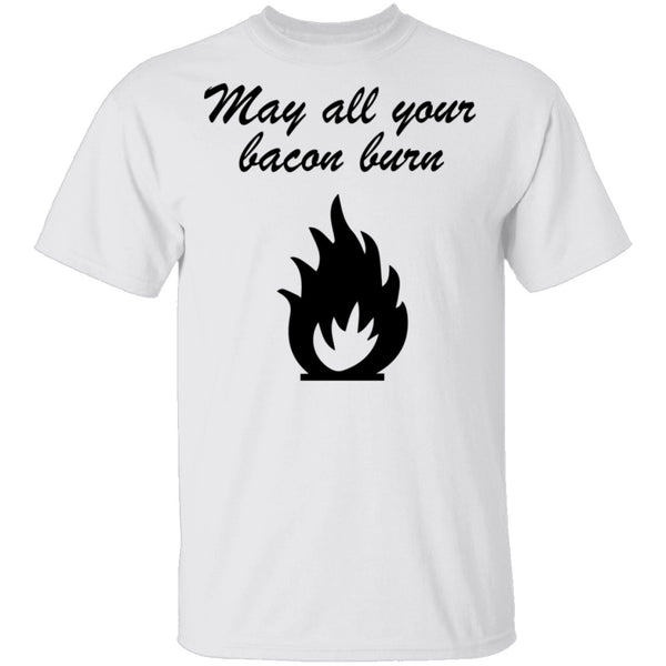 May All You Bacon Burn T-Shirt CustomCat