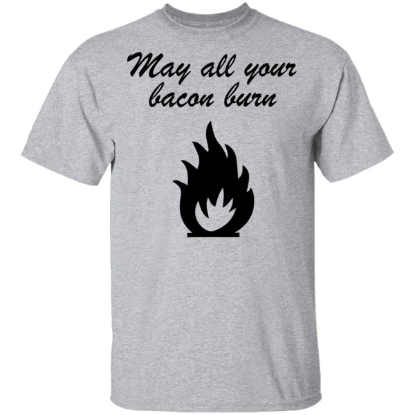 May All You Bacon Burn T-Shirt CustomCat