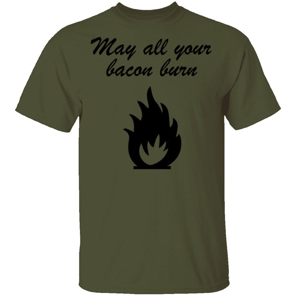 May All You Bacon Burn T-Shirt CustomCat