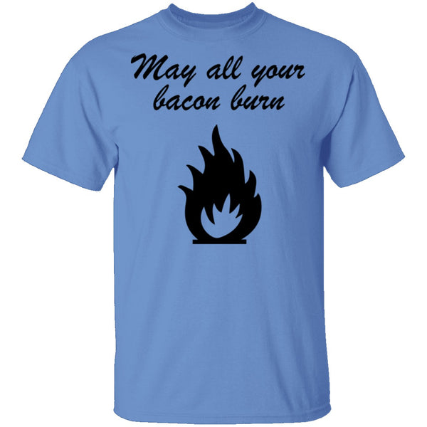 May All You Bacon Burn T-Shirt CustomCat