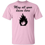 May All You Bacon Burn T-Shirt CustomCat