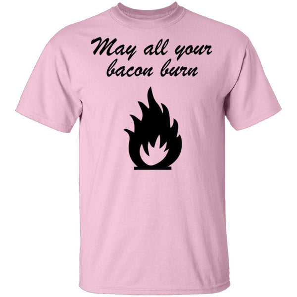 May All You Bacon Burn T-Shirt CustomCat