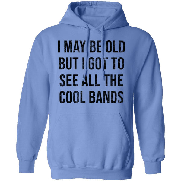 May Be Old But I Got To See All The Cool Bands T-Shirt CustomCat