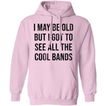 May Be Old But I Got To See All The Cool Bands T-Shirt CustomCat