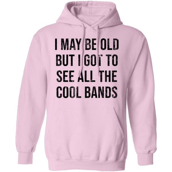 May Be Old But I Got To See All The Cool Bands T-Shirt CustomCat