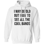 May Be Old But I Got To See All The Cool Bands T-Shirt CustomCat
