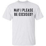 May I Please Be Excused T-Shirt CustomCat
