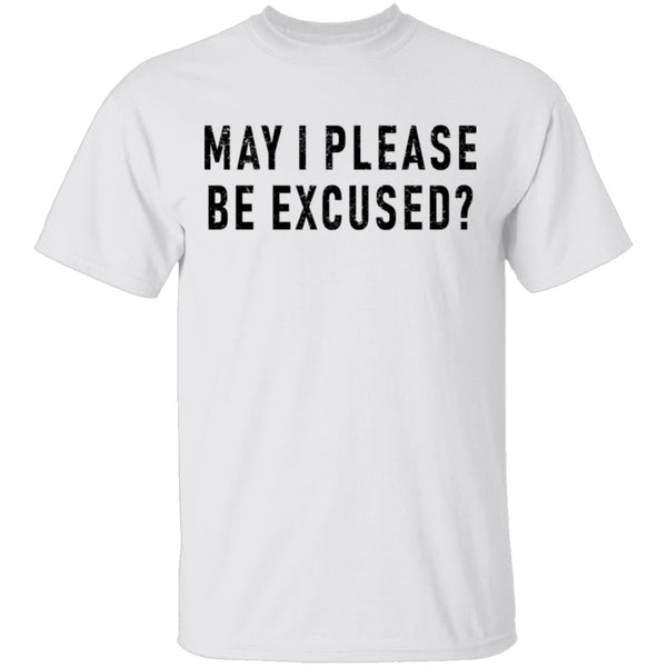 May I Please Be Excused T-Shirt CustomCat