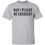 May I Please Be Excused T-Shirt CustomCat