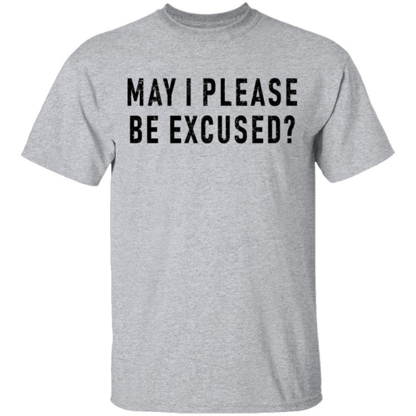 May I Please Be Excused T-Shirt CustomCat