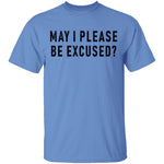 May I Please Be Excused T-Shirt CustomCat