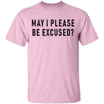 May I Please Be Excused T-Shirt CustomCat