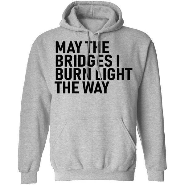 May The Bridges I Burn Light The Way T-Shirt CustomCat