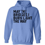 May The Bridges I Burn Light The Way T-Shirt CustomCat