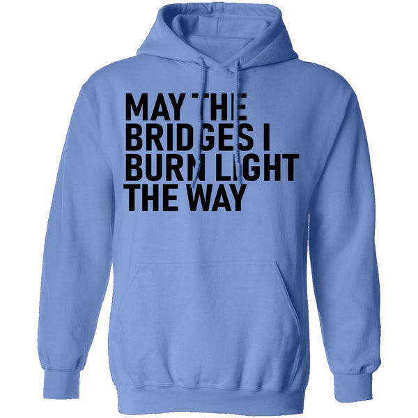 May The Bridges I Burn Light The Way T-Shirt CustomCat