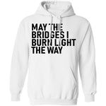 May The Bridges I Burn Light The Way T-Shirt CustomCat