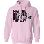 May The Bridges I Burn Light The Way T-Shirt CustomCat