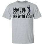 May The Course Be With You T-Shirt CustomCat