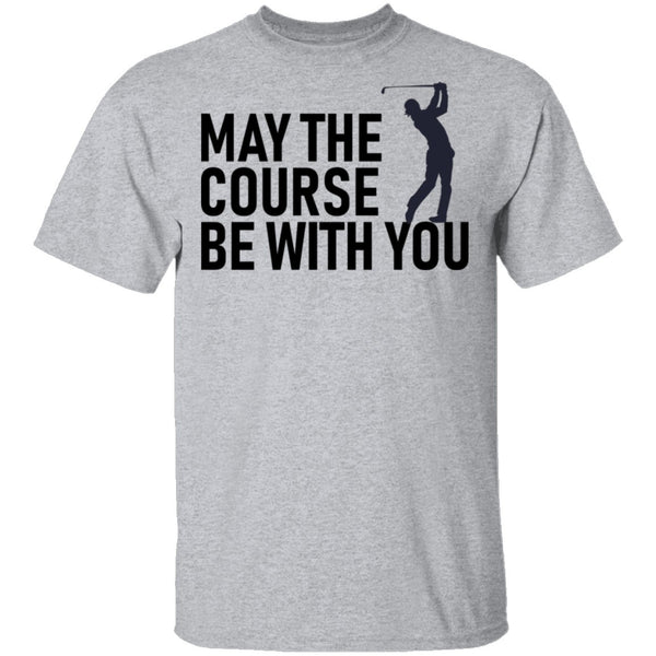 May The Course Be With You T-Shirt CustomCat
