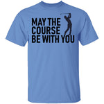 May The Course Be With You T-Shirt CustomCat
