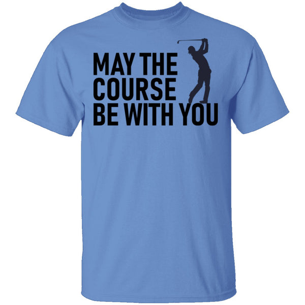 May The Course Be With You T-Shirt CustomCat