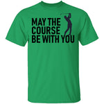 May The Course Be With You T-Shirt CustomCat