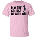 May The Course Be With You T-Shirt CustomCat