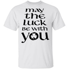 May The Luck Be With You T-Shirt
