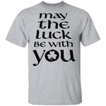 May The Luck Be With You T-Shirt CustomCat