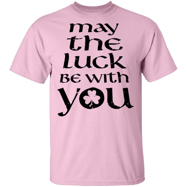 May The Luck Be With You T-Shirt CustomCat